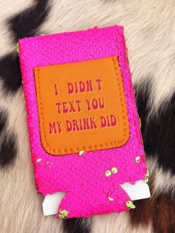 I Didn't Text You, My Drink Did Slim Can Koozie