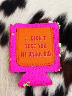 I Didn't Text You My Drink Did Sequin Can Koozie